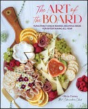 The Art of the Board: Fun & Fancy Snack Boards, Recipes & Ideas